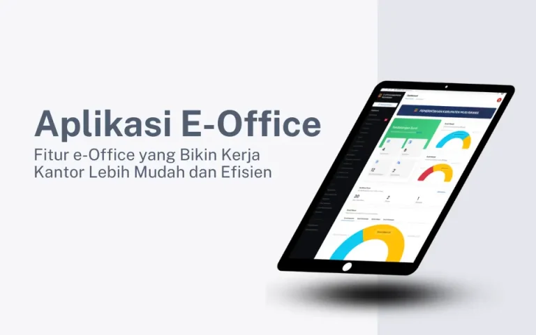 Kenali Fitur-Fitur Unggulan E-Office: Solusi Digitalisasi Administrasi Modern